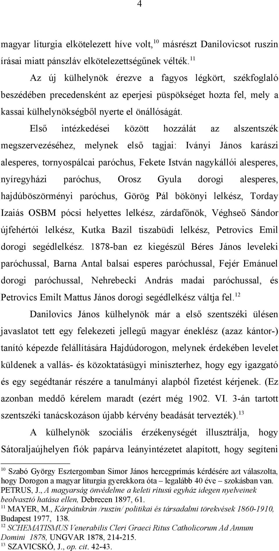 Első intézkedései között hozzálát az alszentszék megszervezéséhez, melynek első tagjai: Iványi János karászi alesperes, tornyospálcai paróchus, Fekete István nagykállói alesperes, nyíregyházi