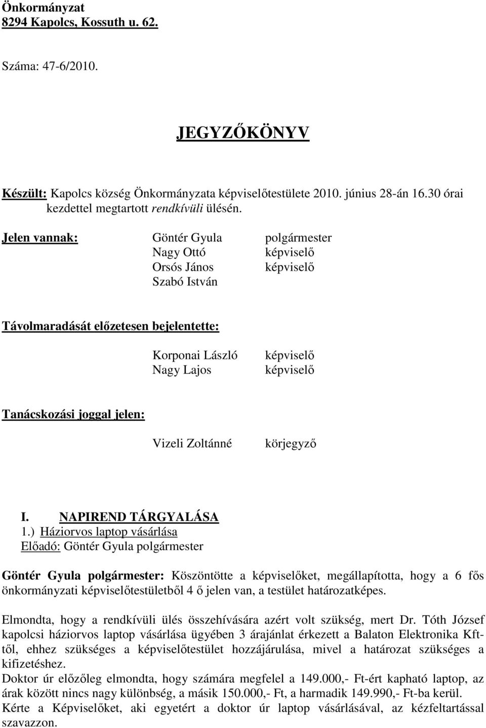 joggal jelen: Vizeli Zoltánné körjegyző I. NAPIREND TÁRGYALÁSA 1.