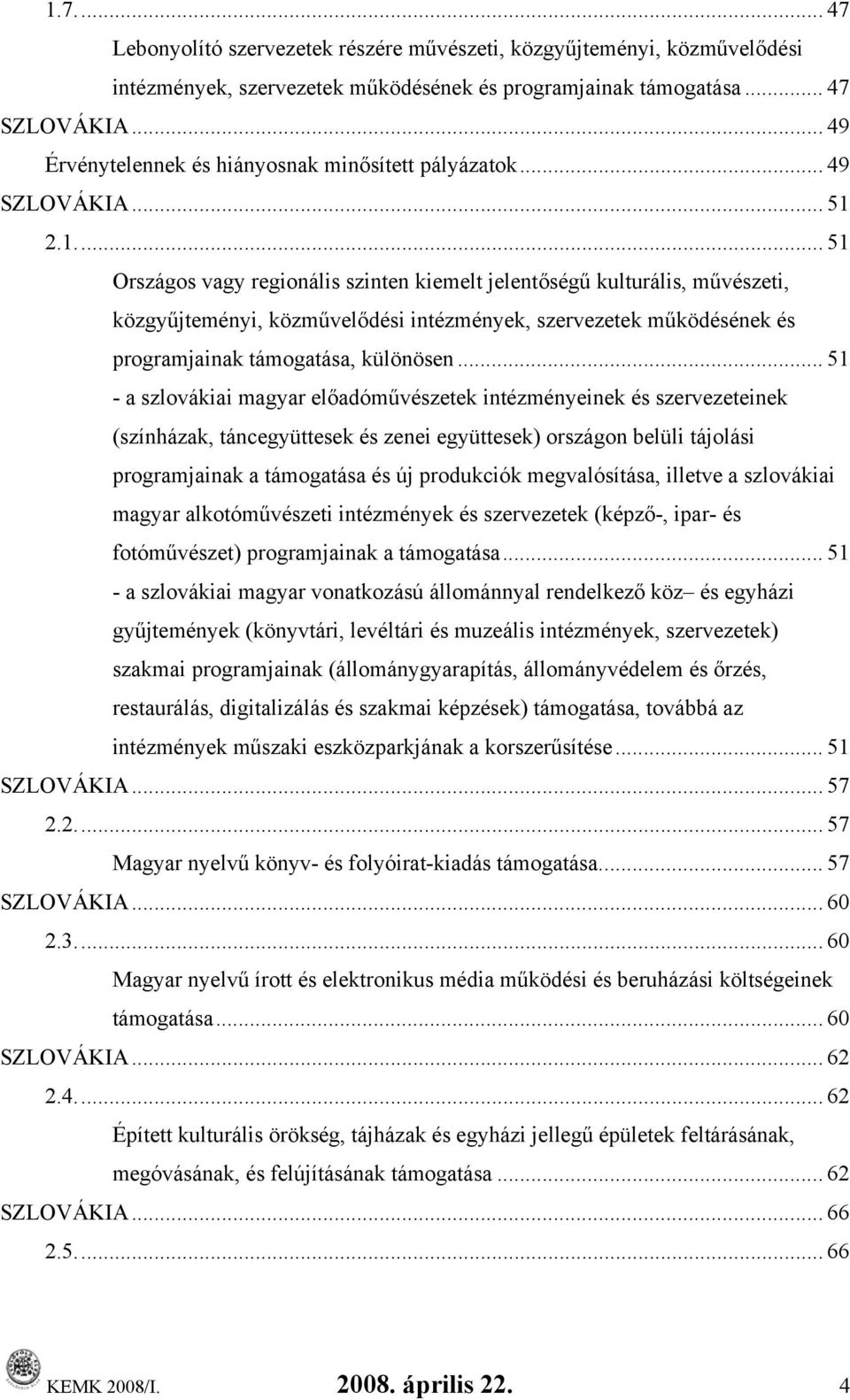 2.1... 51 Országos vagy regionális szinten kiemelt jelentőségű kulturális, művészeti, közgyűjteményi, közművelődési intézmények, szervezetek működésének és programjainak támogatása, különösen.