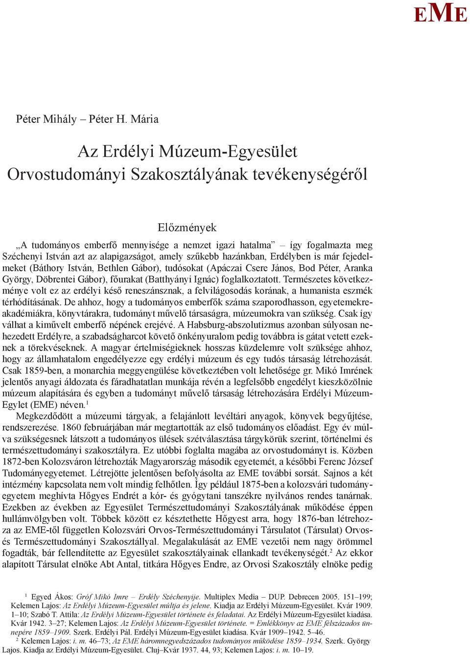amely szűkebb hazánkban, rdélyben is már fejedelmeket (Báthory István, Bethlen Gábor), tudósokat (Apáczai Csere János, Bod Péter, Aranka György, Döbrentei Gábor), főurakat (Batthyányi Ignác)