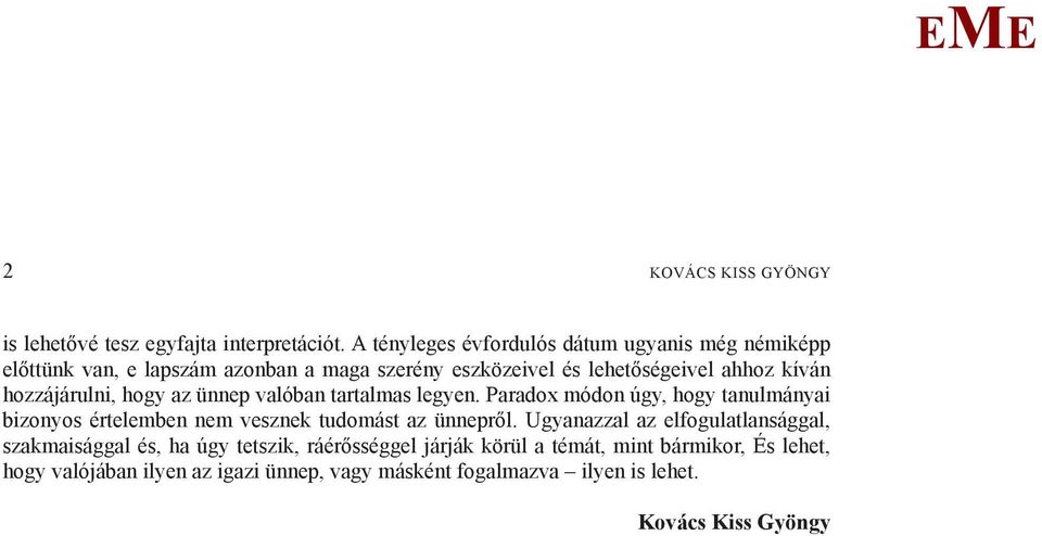 hozzájárulni, hogy az ünnep valóban tartalmas legyen. Paradox módon úgy, hogy tanulmányai bizonyos értelemben nem vesznek tudomást az ünnepről.