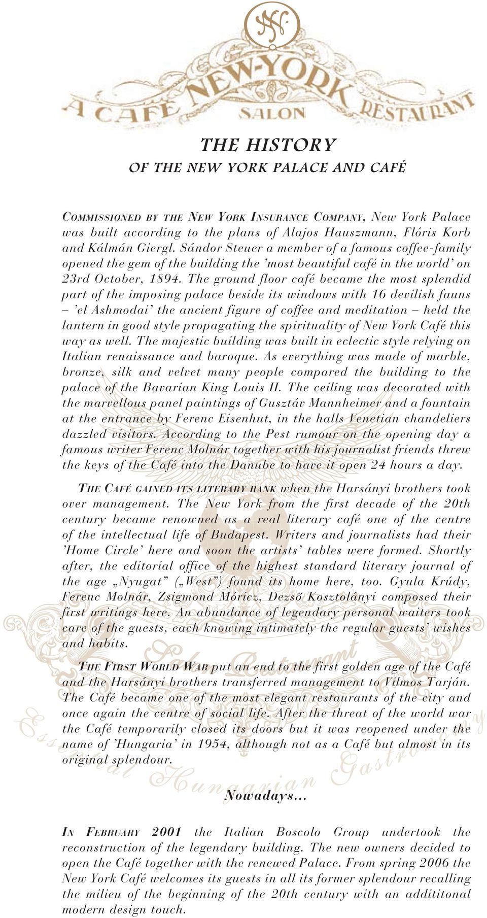 The ground floor café became the most splendid part of the imposing palace beside its windows with 16 devilish fauns el Ashmodai the ancient figure of coffee and meditation held the lantern in good