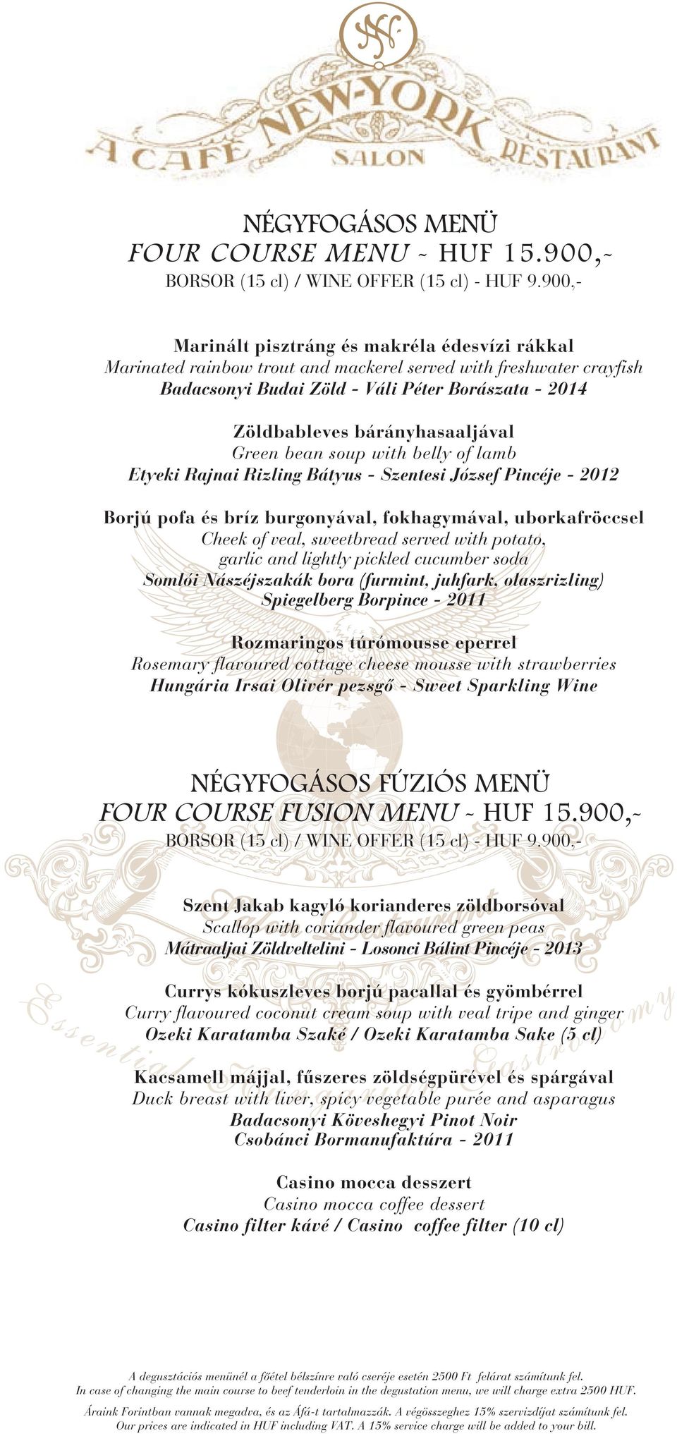 bárányhasaaljával Green bean soup with belly of lamb Etyeki Rajnai Rizling Bátyus - Szentesi József Pincéje - 2012 Borjú pofa és bríz burgonyával, fokhagymával, uborkafröccsel Cheek of veal,