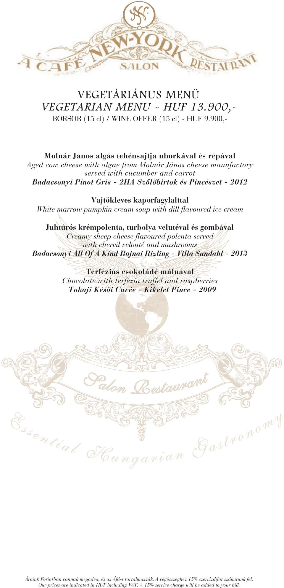 2HA Szőlőbirtok és Pincészet - 2012 Vajtökleves kaporfagylalttal White marrow pumpkin cream soup with dill flavoured ice cream Juhtúrós krémpolenta, turbolya velutéval és