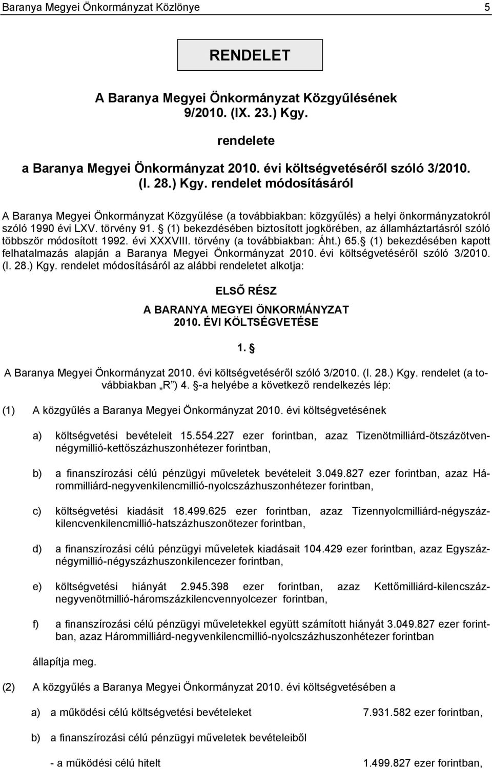 (1) bekezdésében biztosított jogkörében, az államháztartásról szóló többször módosított 1992. évi XXXVIII. törvény (a továbbiakban: Áht.) 65.