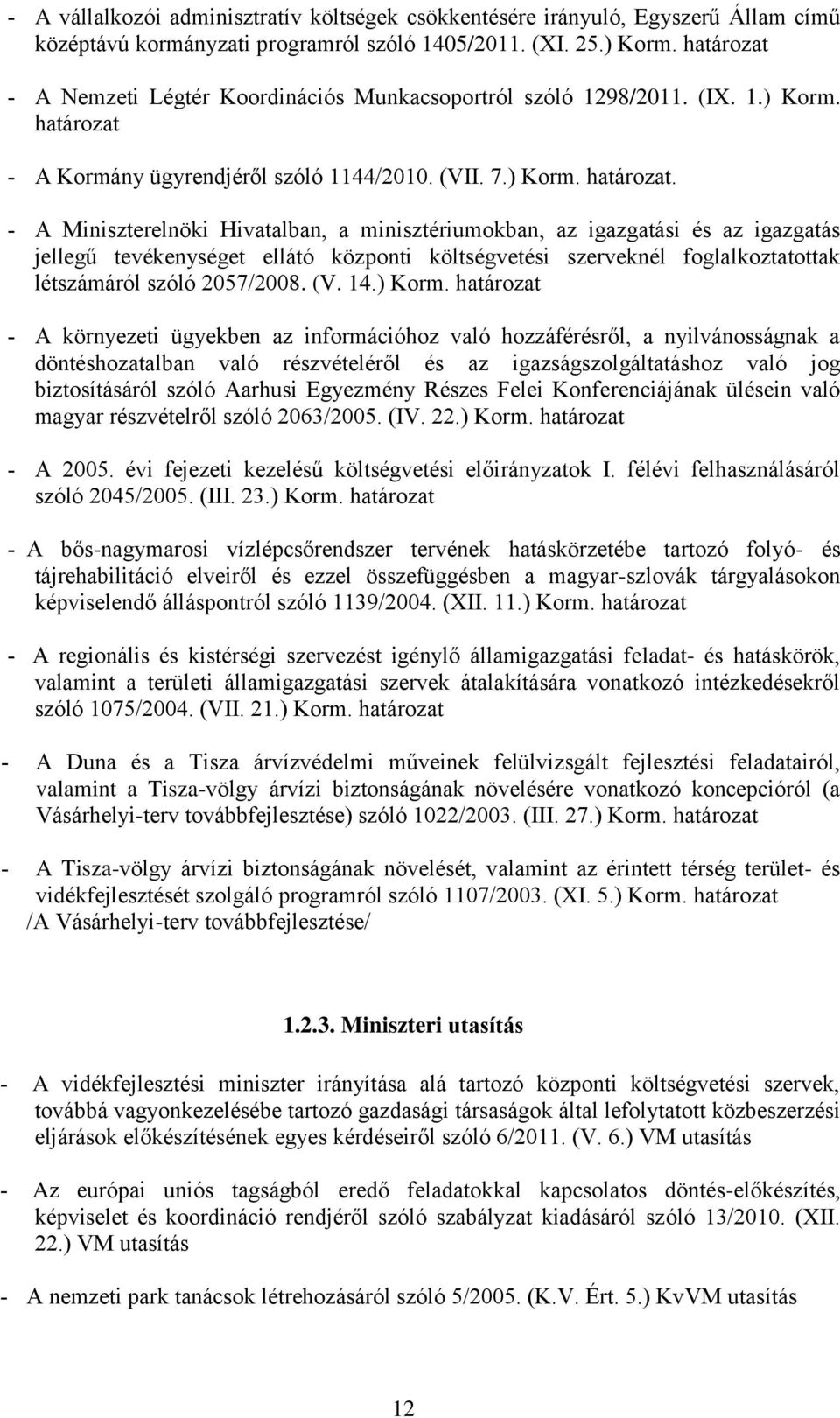 A Kormány ügyrendjéről szóló 1144/2010. (VII. 7.) Korm. határozat.