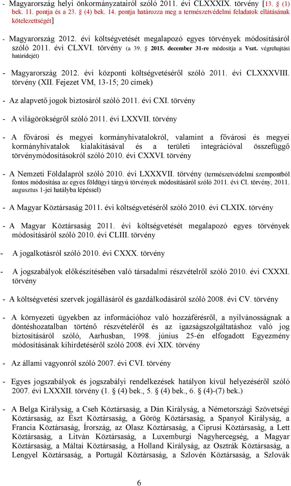 2015. december 31-re módosítja a Vszt. végrehajtási határidejét) Magyarország 2012. évi központi költségvetéséről szóló 2011. évi CLXXXVIII. törvény (XII.