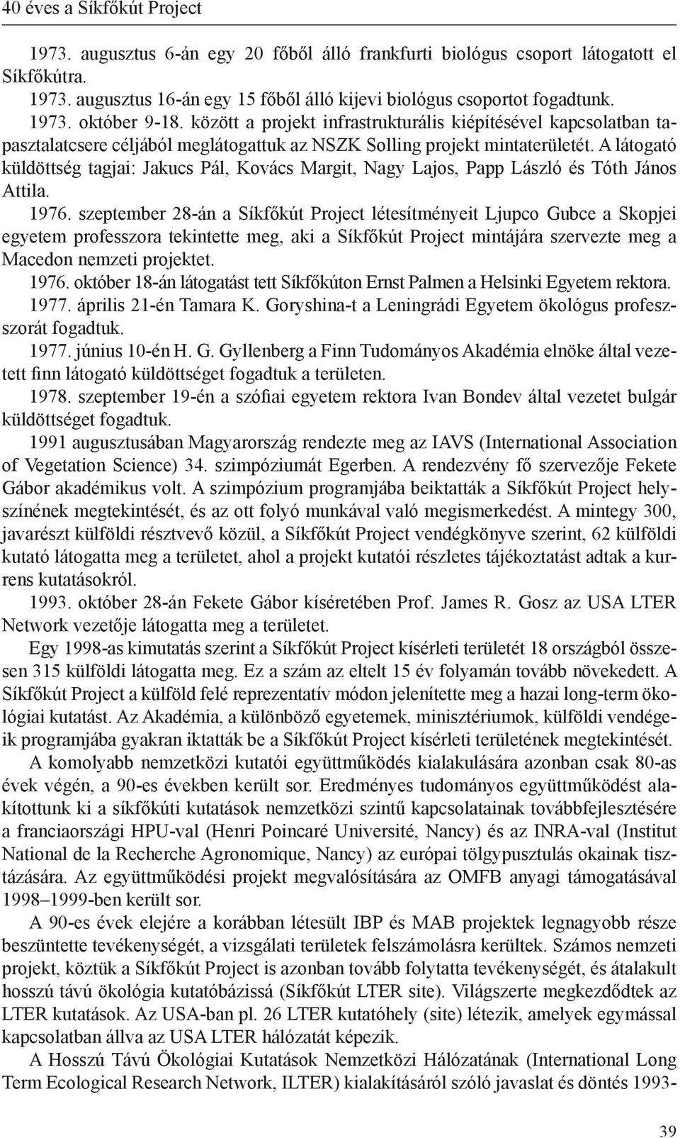 A látogató küldöttség tagjai: Jakucs Pál, Kovács Margit, Nagy Lajos, Papp László és Tóth János Attila. 1976.