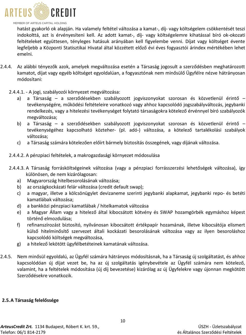 Díjat vagy költséget évente legfeljebb a Központi Statisztikai Hivatal által közzétett előző évi éves fogyasztói árindex mértékében lehet emelni. 2.4.