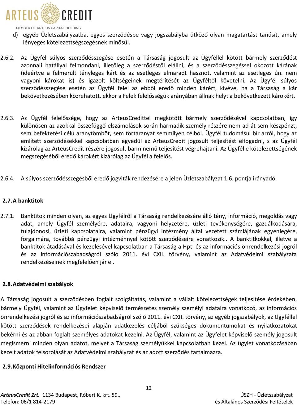 okozott kárának (ideértve a felmerült tényleges kárt és az esetleges elmaradt hasznot, valamint az esetleges ún. nem vagyoni károkat is) és igazolt költségeinek megtérítését az Ügyféltől követelni.
