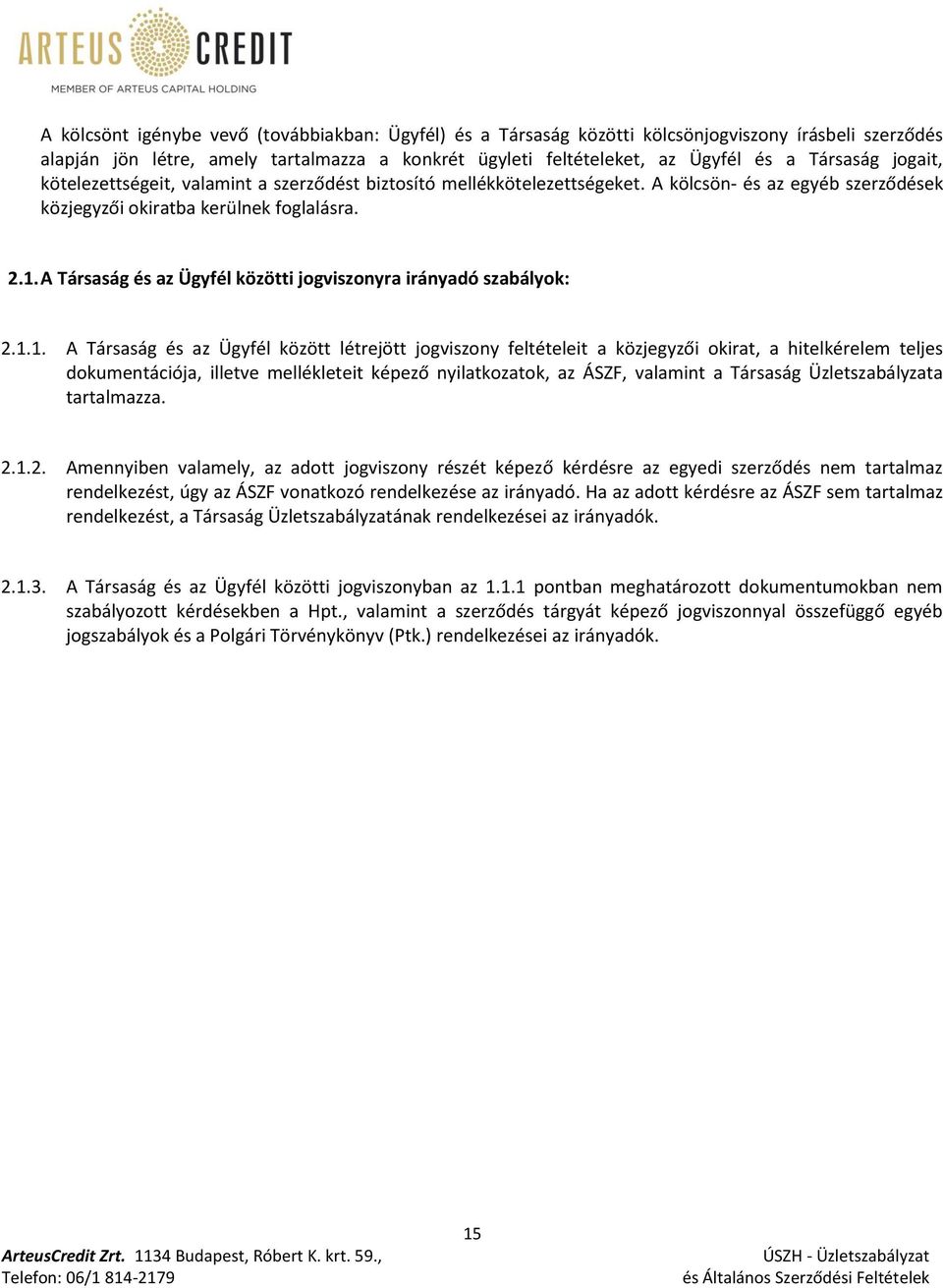 A Társaság és az Ügyfél közötti jogviszonyra irányadó szabályok: 2.1.