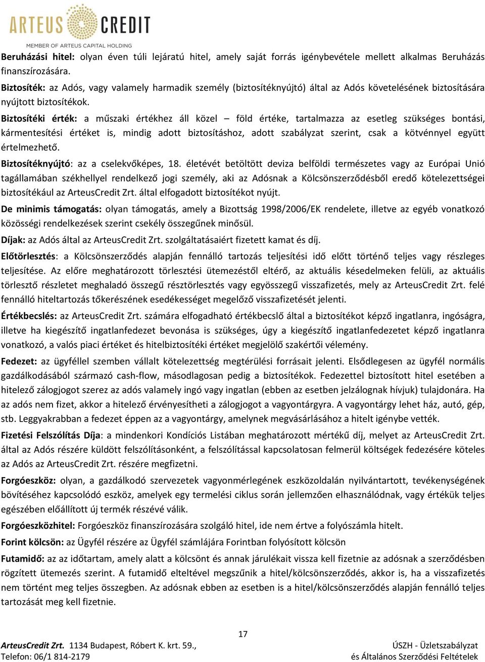 Biztosítéki érték: a műszaki értékhez áll közel föld értéke, tartalmazza az esetleg szükséges bontási, kármentesítési értéket is, mindig adott biztosításhoz, adott szabályzat szerint, csak a