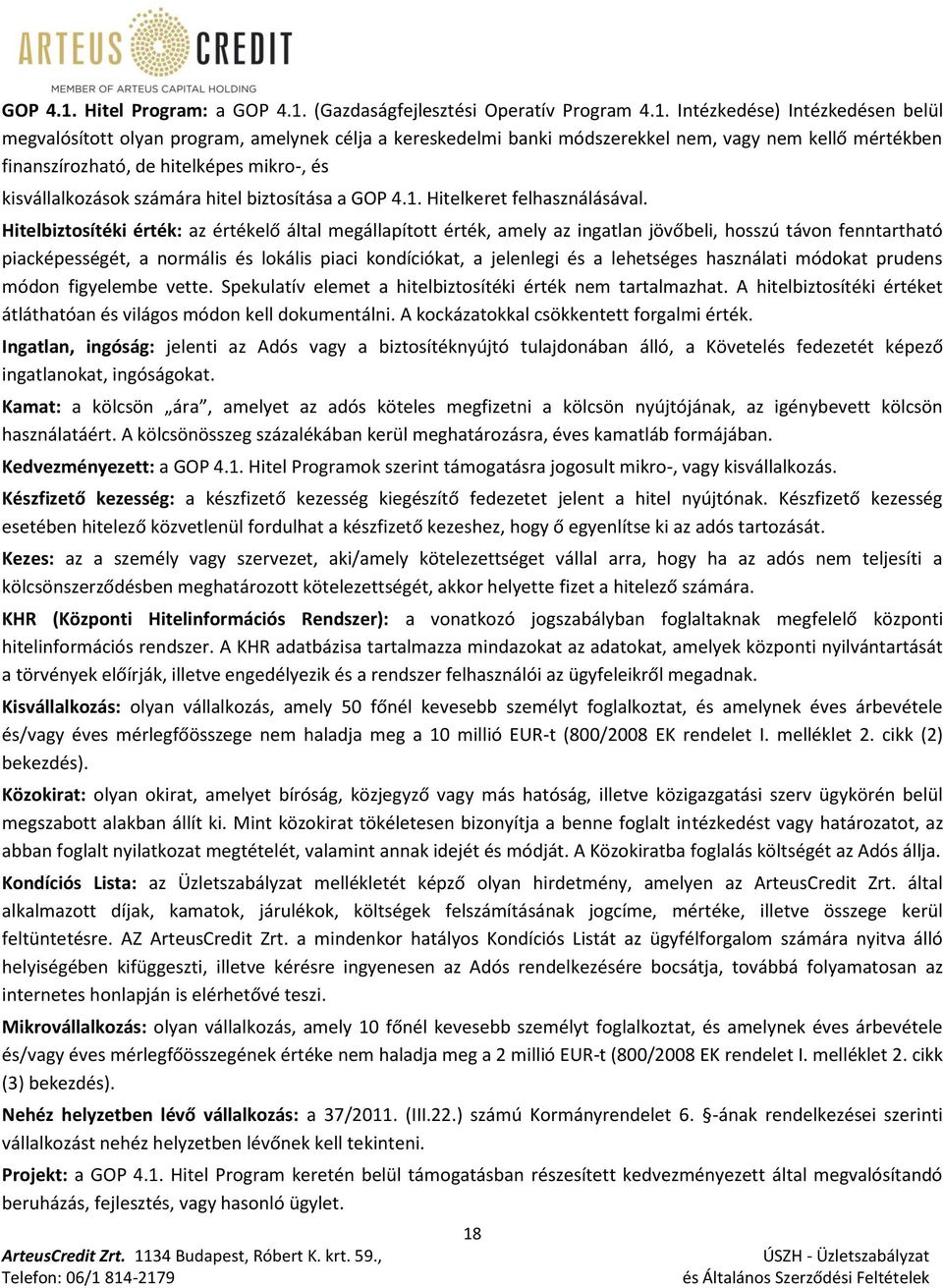 Intézkedése) Intézkedésen belül megvalósított olyan program, amelynek célja a kereskedelmi banki módszerekkel nem, vagy nem kellő mértékben finanszírozható, de hitelképes mikro-, és kisvállalkozások