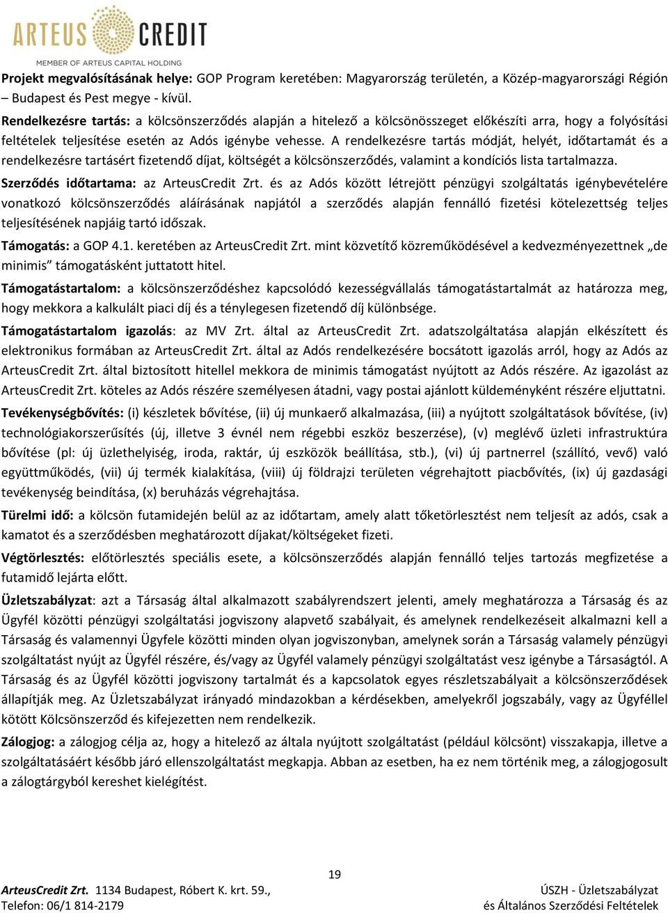 A rendelkezésre tartás módját, helyét, időtartamát és a rendelkezésre tartásért fizetendő díjat, költségét a kölcsönszerződés, valamint a kondíciós lista tartalmazza.