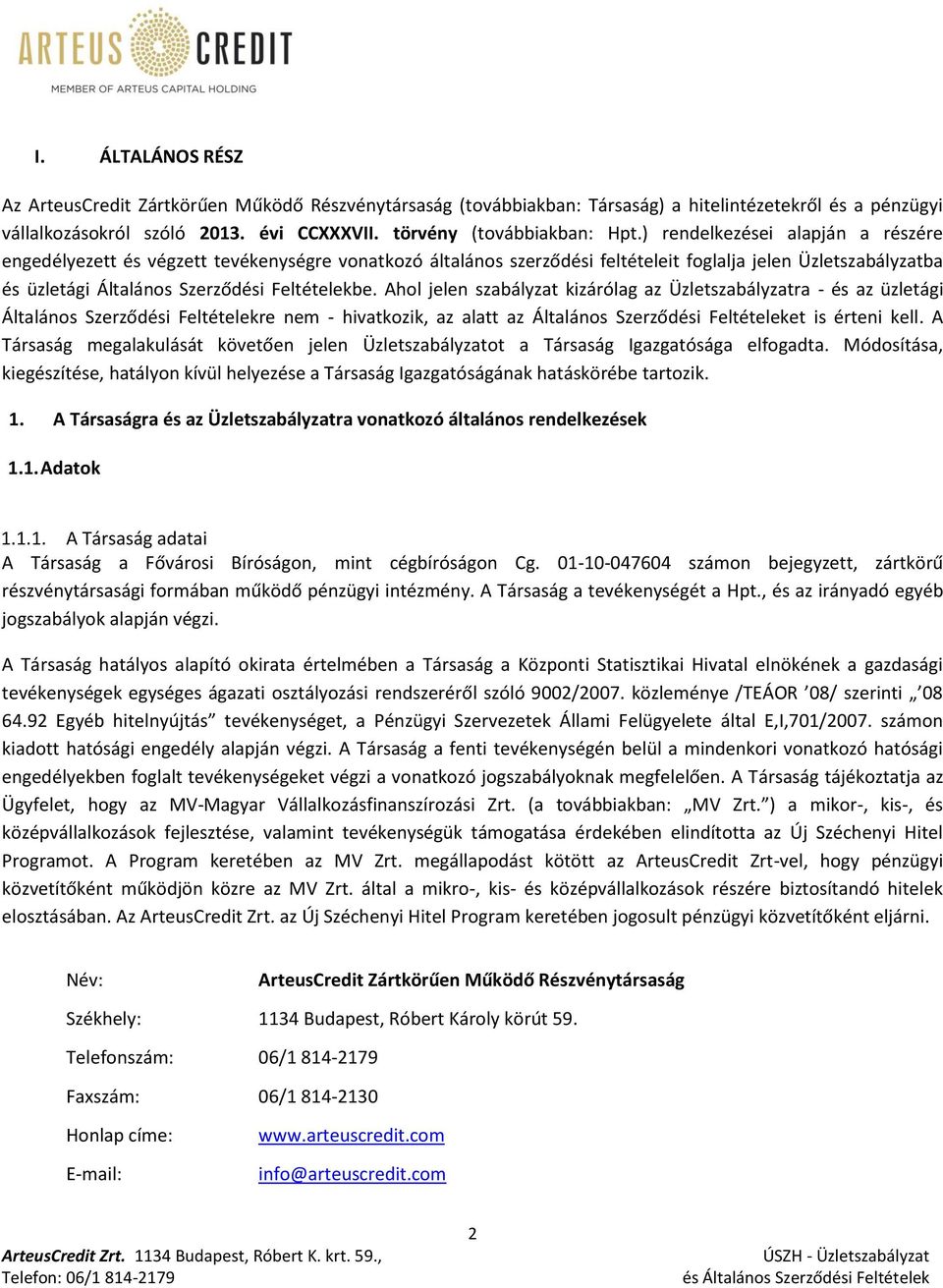 Ahol jelen szabályzat kizárólag az Üzletszabályzatra - és az üzletági Általános Szerződési Feltételekre nem - hivatkozik, az alatt az Általános Szerződési Feltételeket is érteni kell.
