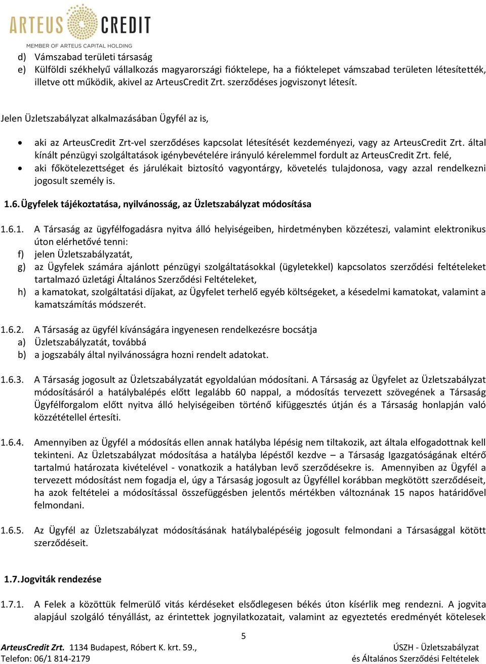 által kínált pénzügyi szolgáltatások igénybevételére irányuló kérelemmel fordult az ArteusCredit Zrt.