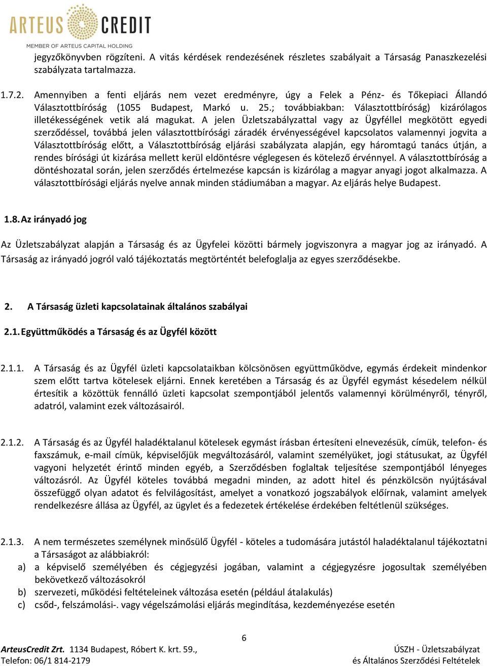 ; továbbiakban: Választottbíróság) kizárólagos illetékességének vetik alá magukat.