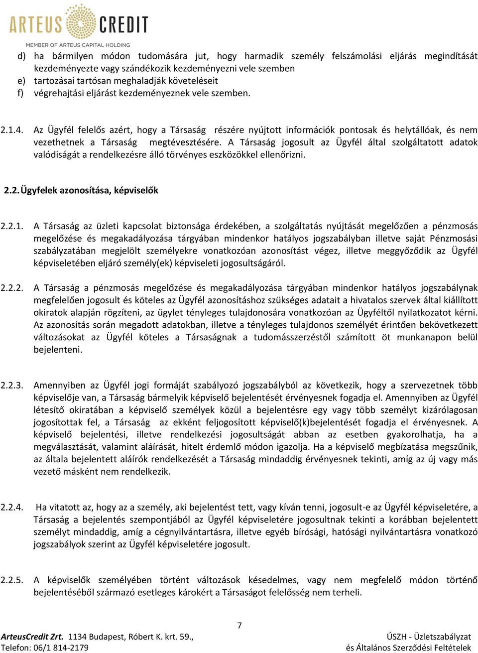 Az Ügyfél felelős azért, hogy a Társaság részére nyújtott információk pontosak és helytállóak, és nem vezethetnek a Társaság megtévesztésére.