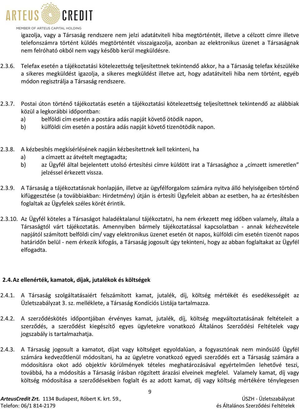 Telefax esetén a tájékoztatási kötelezettség teljesítettnek tekintendő akkor, ha a Társaság telefax készüléke a sikeres megküldést igazolja, a sikeres megküldést illetve azt, hogy adatátviteli hiba