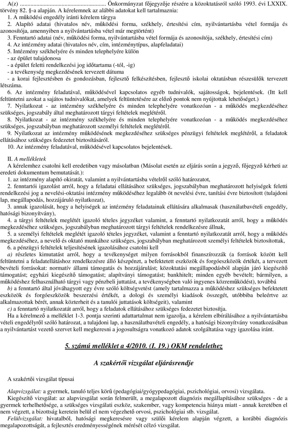 Alapító adatai (hivatalos név, mőködési forma, székhely, értesítési cím, nyilvántartásba vétel formája és azonosítója, amennyiben a nyilvántartásba vétel már megtörtént) 3.