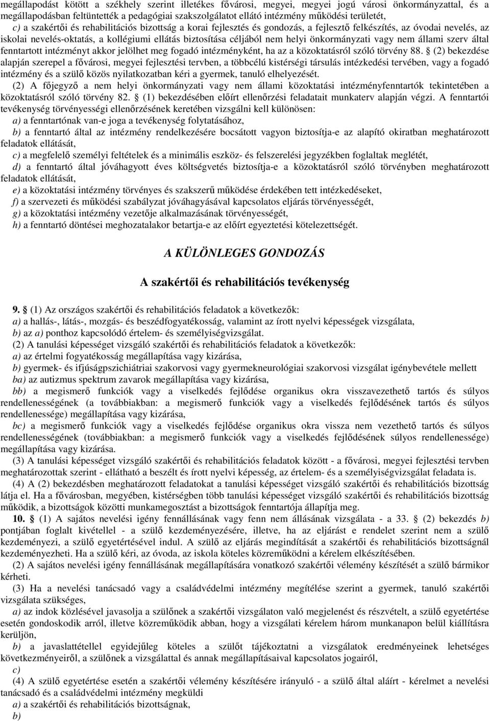 nem helyi önkormányzati vagy nem állami szerv által fenntartott intézményt akkor jelölhet meg fogadó intézményként, ha az a közoktatásról szóló törvény 88.