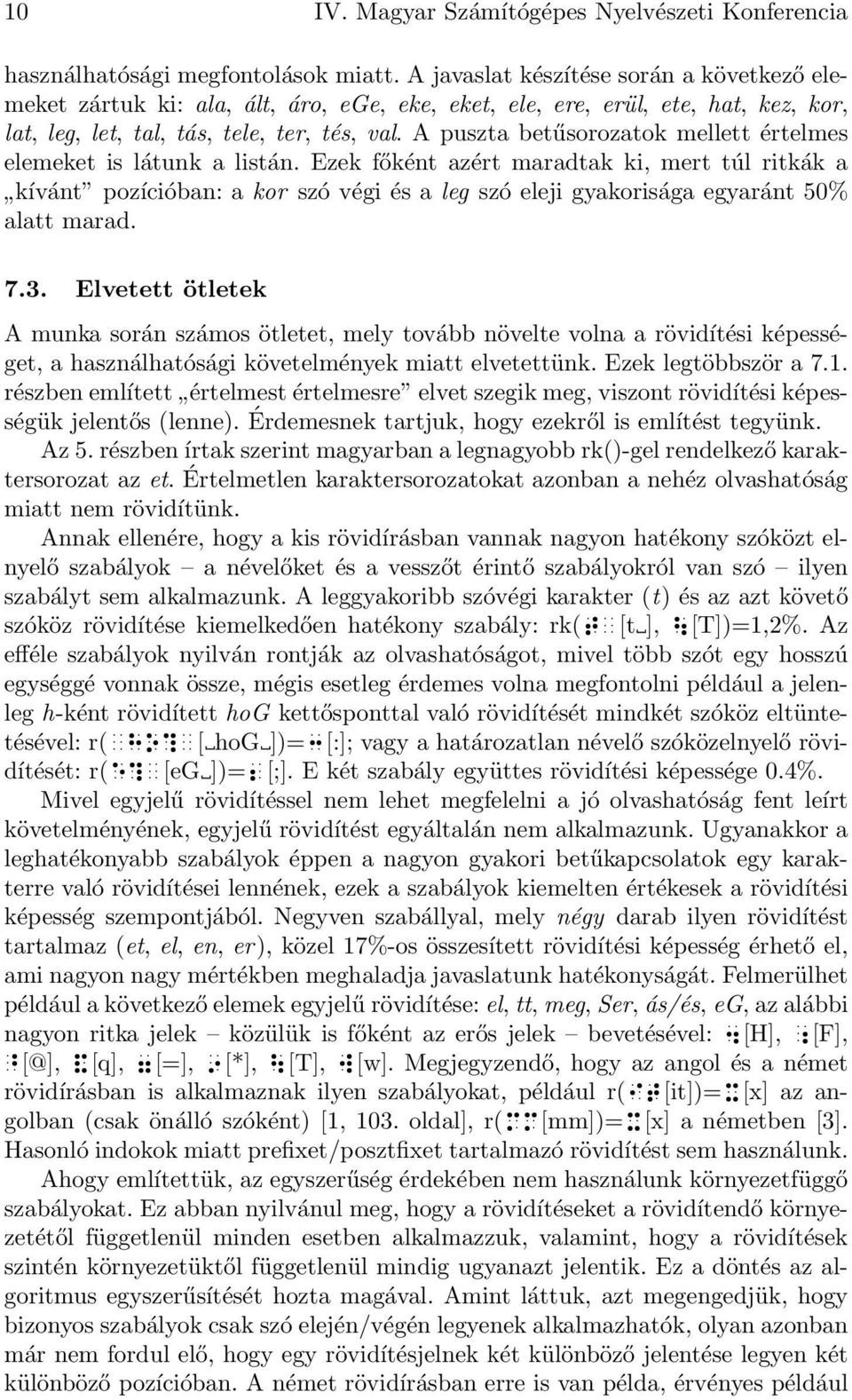 kor szó végi és a leg szó eleji gyakorisága egyaránt 50% alatt marad 73 Elvetett ötletek A munka során számos ötletet, mely tovább növelte volna a rövidítési képességet, a használhatósági