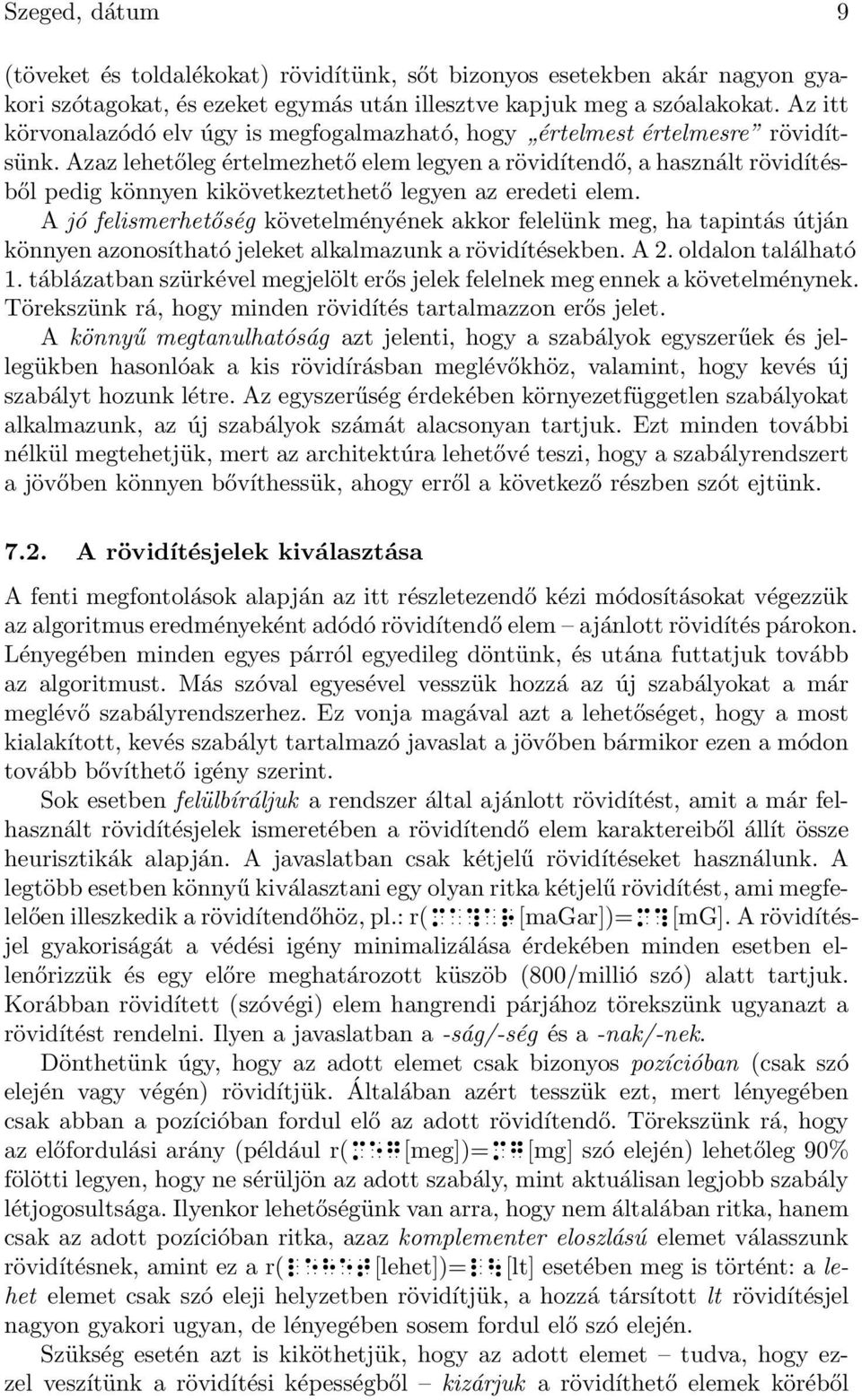 felismerhetőség követelményének akkor felelünk meg, ha tapintás útján könnyen azonosítható jeleket alkalmazunk a rövidítésekben A 2 oldalon található 1 táblázatban szürkével megjelölt erős jelek