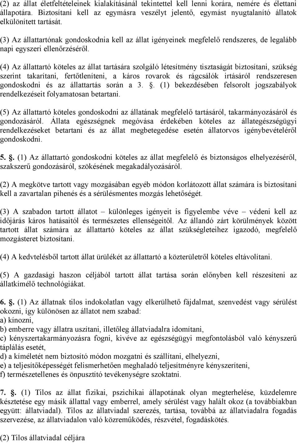 (3) Az állattartónak gondoskodnia kell az állat igényeinek megfelelő rendszeres, de legalább napi egyszeri ellenőrzéséről.