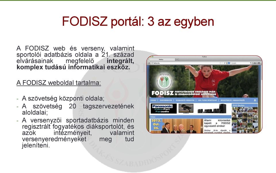 A FODISZ weboldal tartalma: - A szövetség központi oldala; - A szövetség 20 tagszervezetének aloldalai;