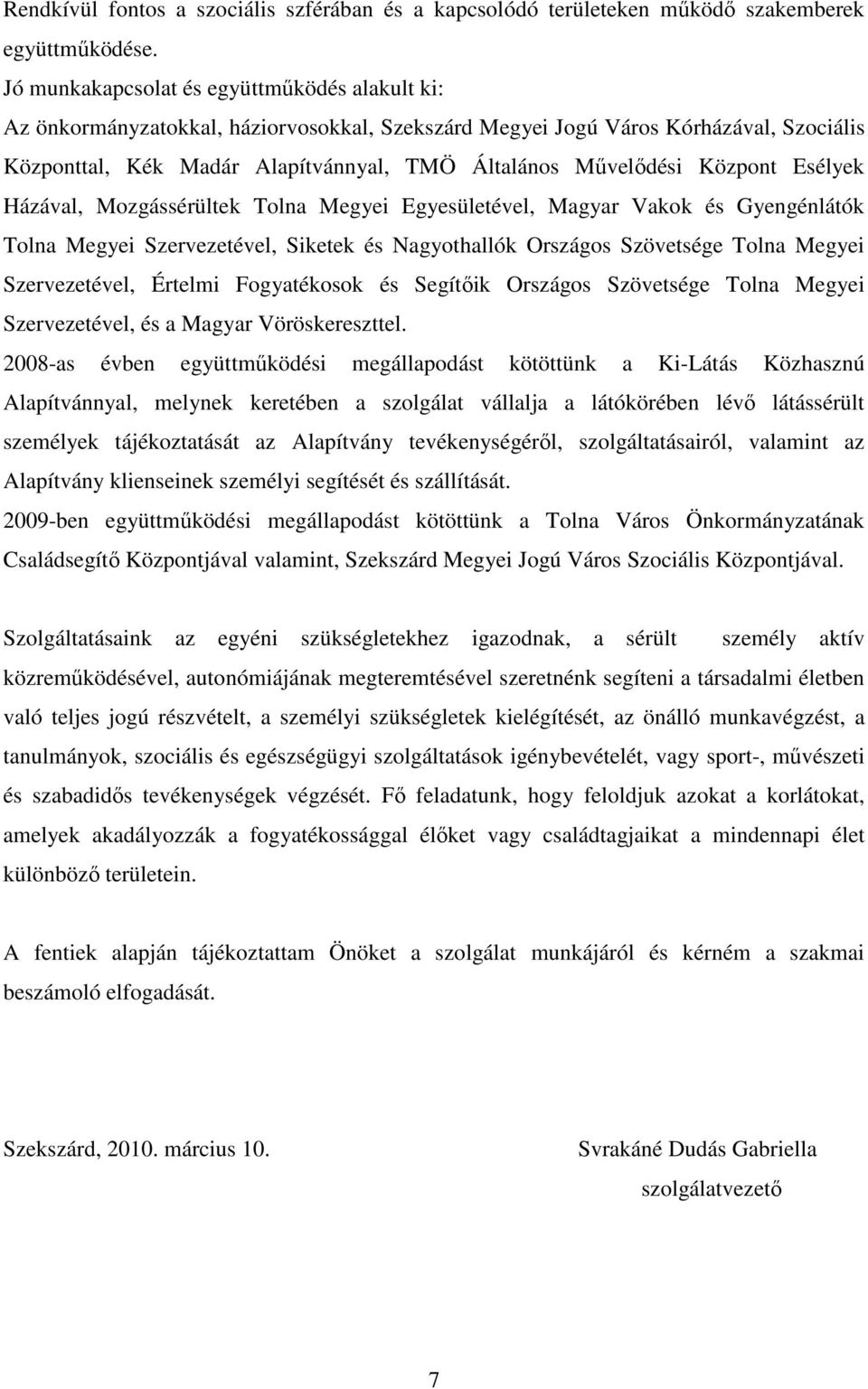 Központ Esélyek Házával, Mozgássérültek Tolna Megyei Egyesületével, Magyar Vakok és Gyengénlátók Tolna Megyei Szervezetével, Siketek és Nagyothallók Országos Szövetsége Tolna Megyei Szervezetével,