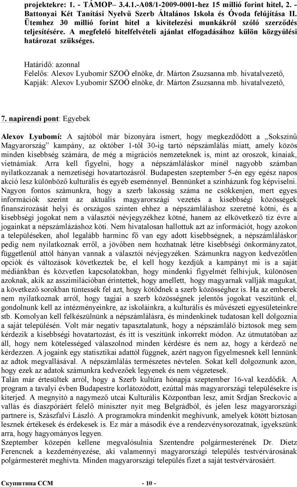 Felelős: Alexov Lyubomír SZOÖ elnöke, dr. Márton Zsuzsanna mb. hivatalvezető, Kapják: Alexov Lyubomír SZOÖ elnöke, dr. Márton Zsuzsanna mb. hivatalvezető, 7.