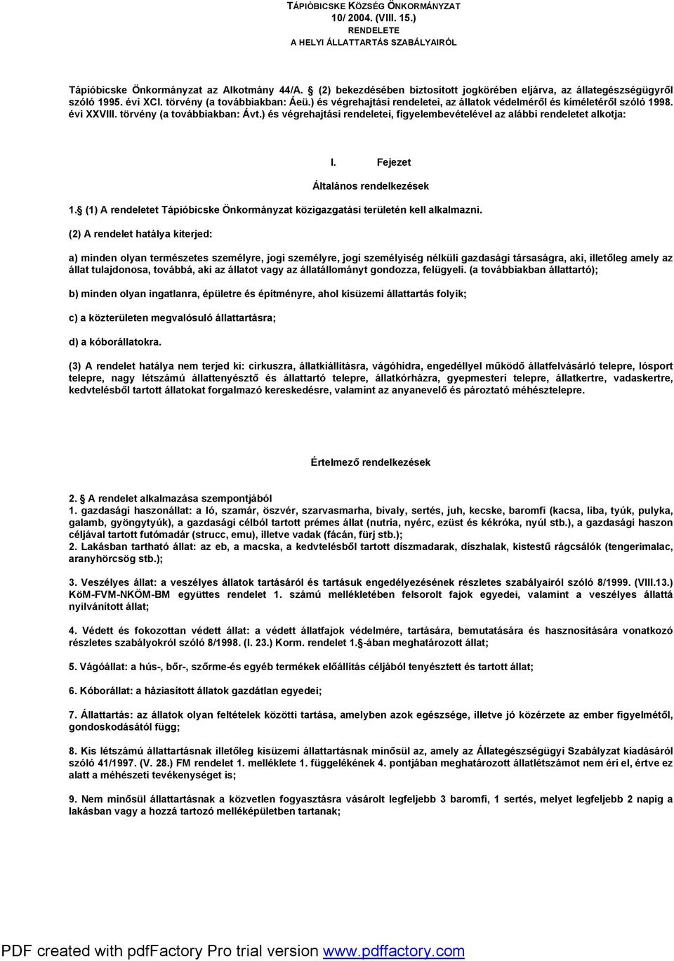 évi XXVIII. törvény (a továbbiakban: Ávt.) és végrehajtási rendeletei, figyelembevételével az alábbi rendeletet alkotja: I. Fejezet Általános rendelkezések 1.