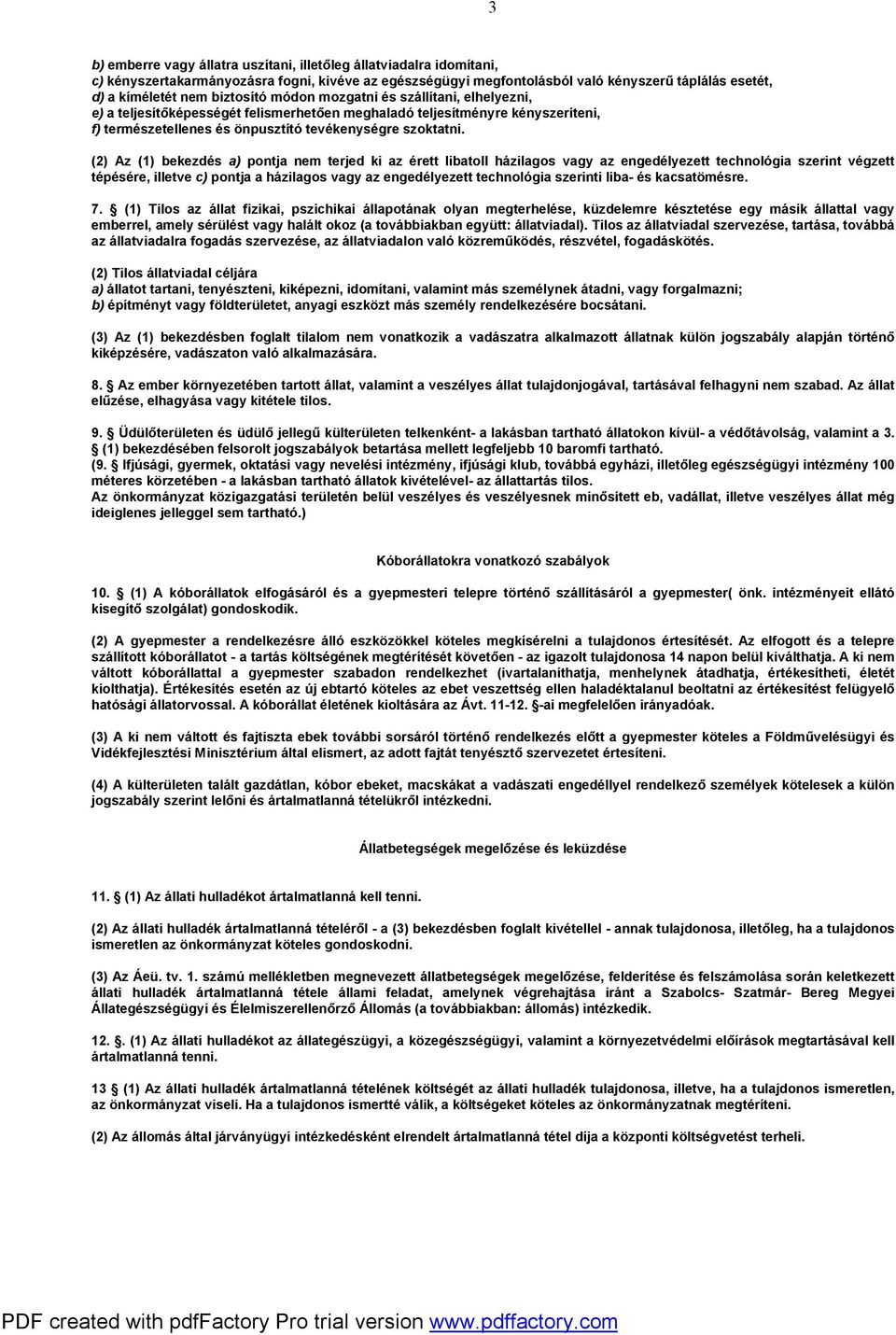 (2) Az (1) bekezdés a) pontja nem terjed ki az érett libatoll házilagos vagy az engedélyezett technológia szerint végzett tépésére, illetve c) pontja a házilagos vagy az engedélyezett technológia