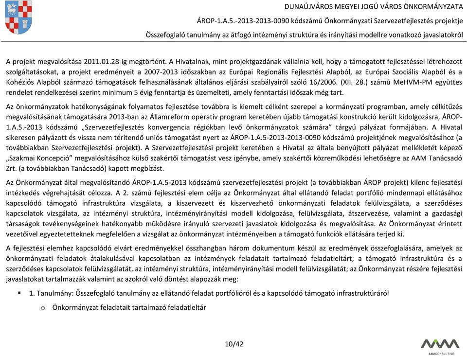 Alapból, az Európai Szociális Alapból és a Kohéziós Alapból származó támogatások felhasználásának általános eljárási szabályairól szóló 16/2006. (XII. 28.