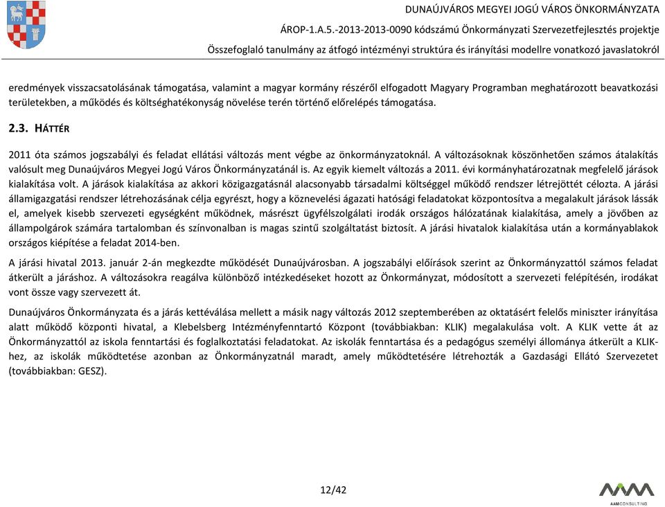 A változásoknak köszönhetően számos átalakítás valósult meg Dunaújváros Megyei Jogú Város Önkormányzatánál is. Az egyik kiemelt változás a 2011.