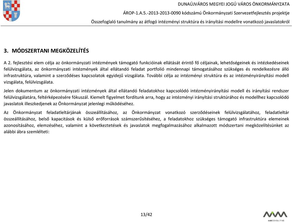 feladat portfolió mindennapi támogatásához szükséges és rendelkezésre álló infrastruktúra, valamint a szerződéses kapcsolatok egyidejű vizsgálata.