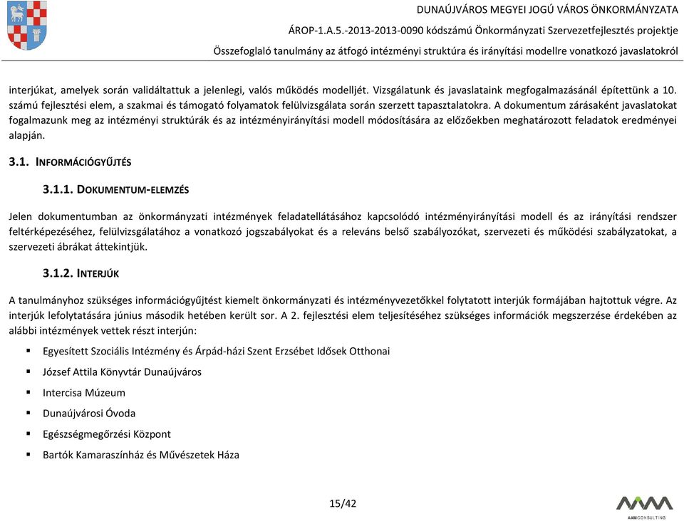 A dokumentum zárásaként javaslatokat fogalmazunk meg az intézményi struktúrák és az intézményirányítási modell módosítására az előzőekben meghatározott feladatok eredményei alapján. 3.1.