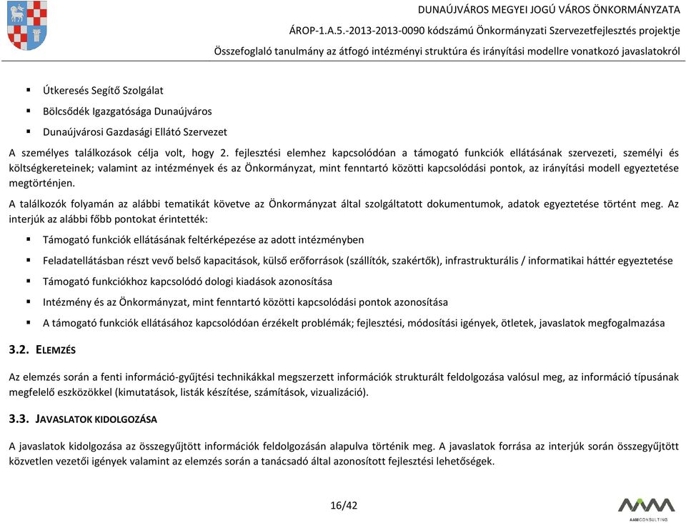 irányítási modell egyeztetése megtörténjen. A találkozók folyamán az alábbi tematikát követve az Önkormányzat által szolgáltatott dokumentumok, adatok egyeztetése történt meg.
