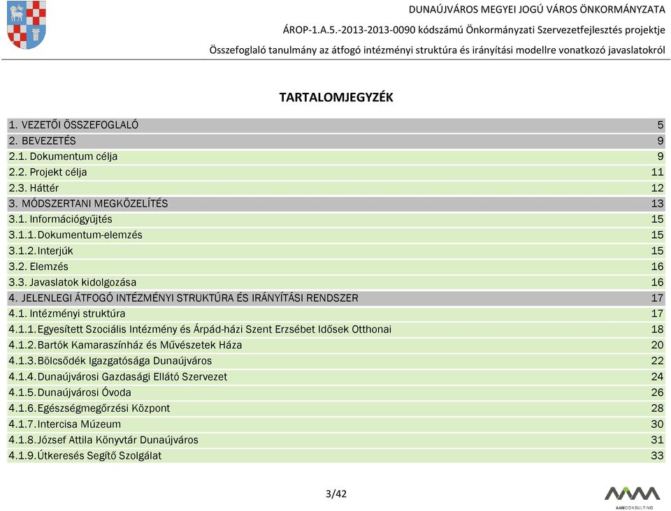 1.2. Bartók Kamaraszínház és Művészetek Háza 20 4.1.3. Bölcsődék Igazgatósága Dunaújváros 22 4.1.4. Dunaújvárosi Gazdasági Ellátó Szervezet 24 4.1.5. Dunaújvárosi Óvoda 26 