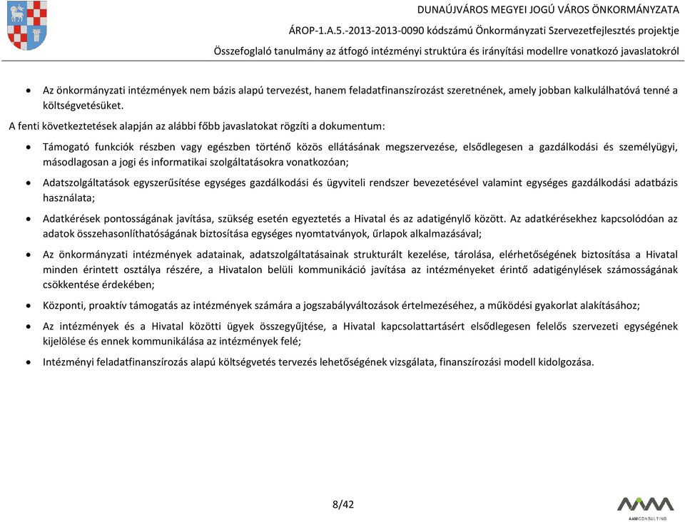 személyügyi, másodlagosan a jogi és informatikai szolgáltatásokra vonatkozóan; Adatszolgáltatások egyszerűsítése egységes gazdálkodási és ügyviteli rendszer bevezetésével valamint egységes