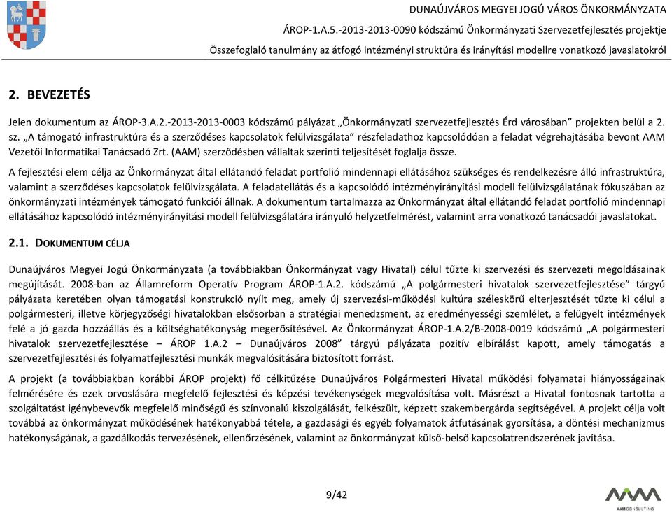 A támogató infrastruktúra és a szerződéses kapcsolatok felülvizsgálata részfeladathoz kapcsolódóan a feladat végrehajtásába bevont AAM Vezetői Informatikai Tanácsadó Zrt.