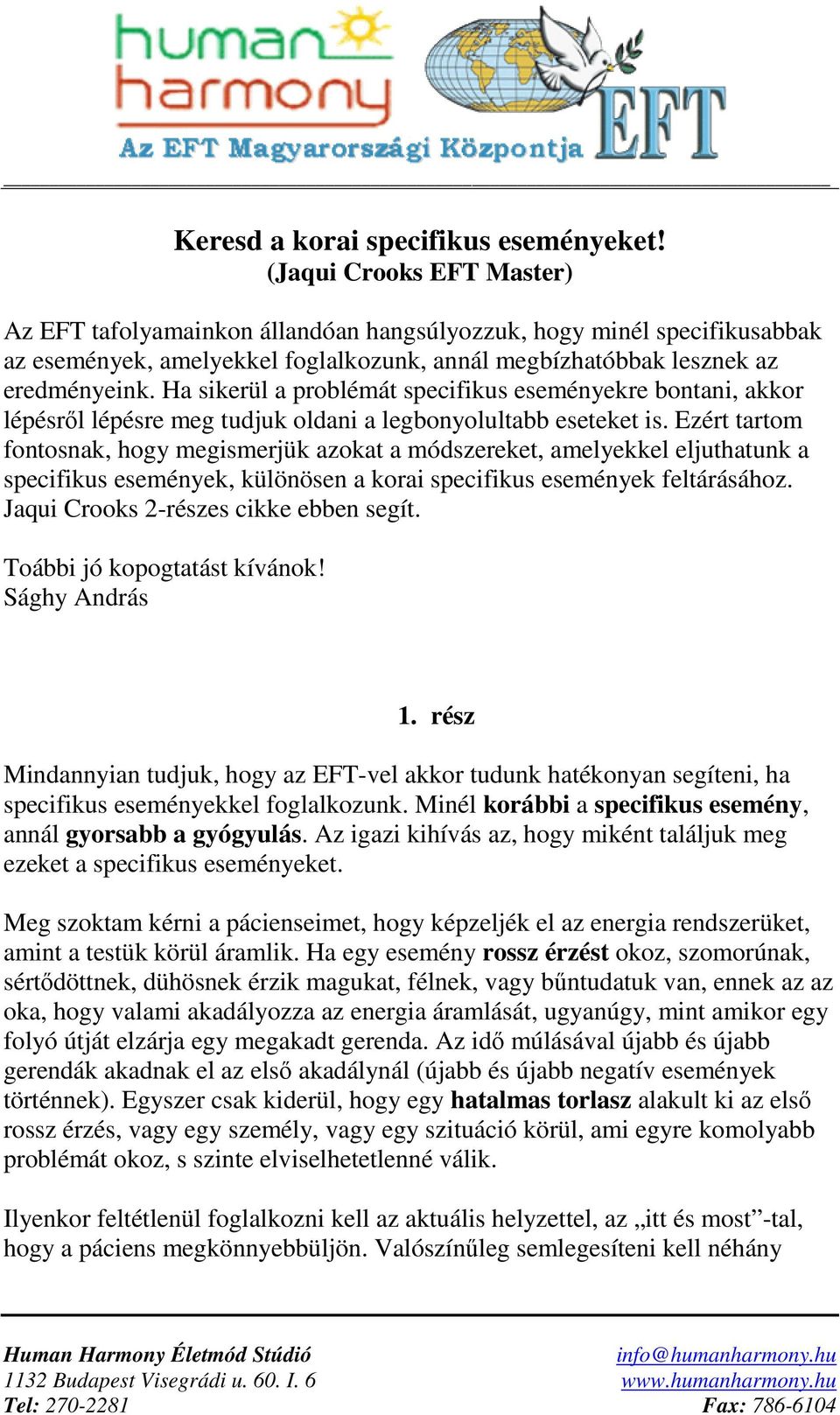 Ha sikerül a problémát specifikus eseményekre bontani, akkor lépésrıl lépésre meg tudjuk oldani a legbonyolultabb eseteket is.