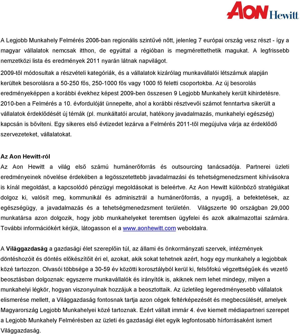 2009-től módosultak a részvételi kategóriák, és a vállalatok kizárólag munkavállalói létszámuk alapján kerültek besorolásra a 50-250 fős, 250-1000 fős vagy 1000 fő feletti csoportokba.