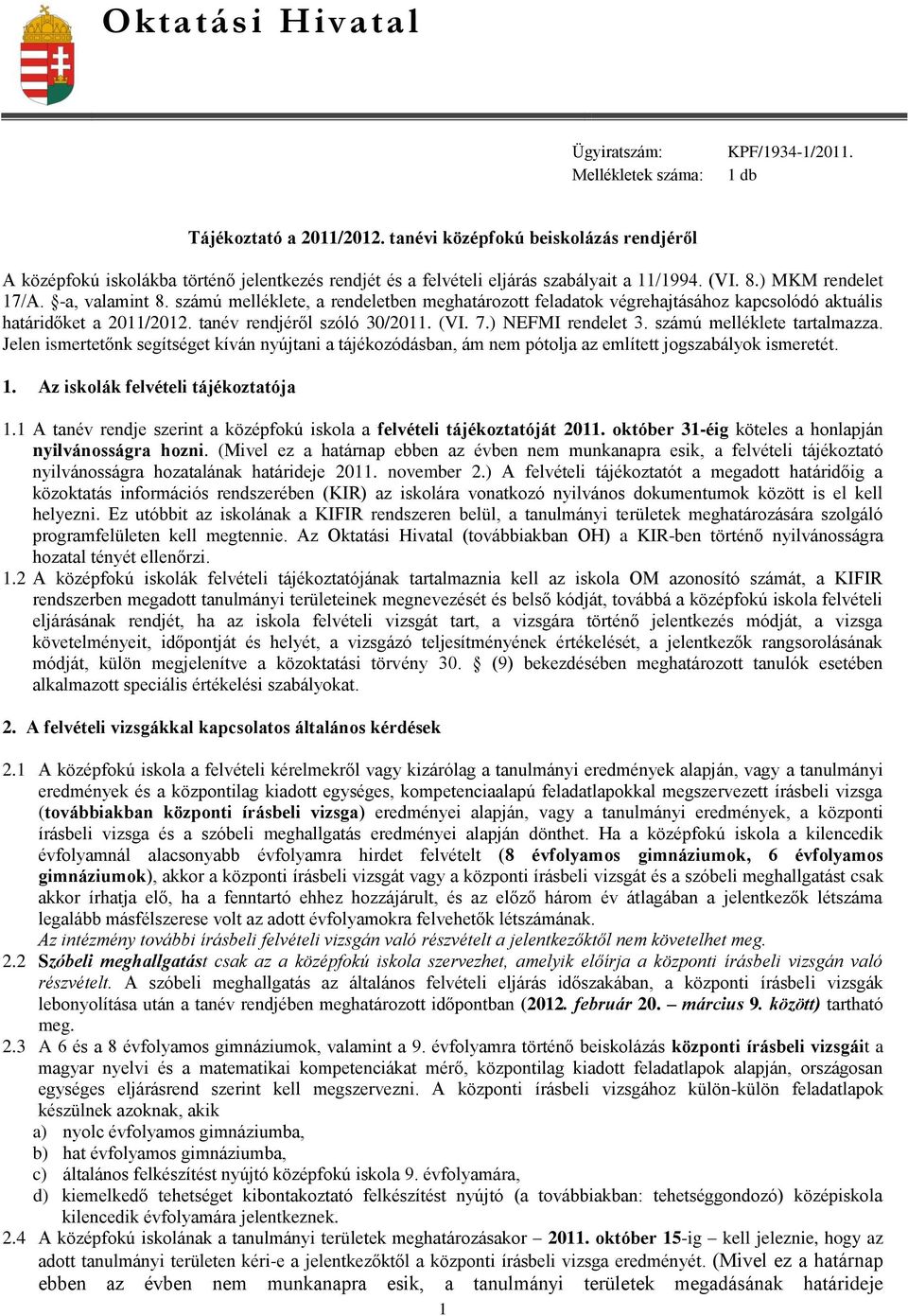 számú melléklete, a rendeletben meghatározott feladatok végrehajtásához kapcsolódó aktuális határidőket a 2011/2012. tanév rendjéről szóló 30/2011. (VI. 7.) NEFMI rendelet 3.