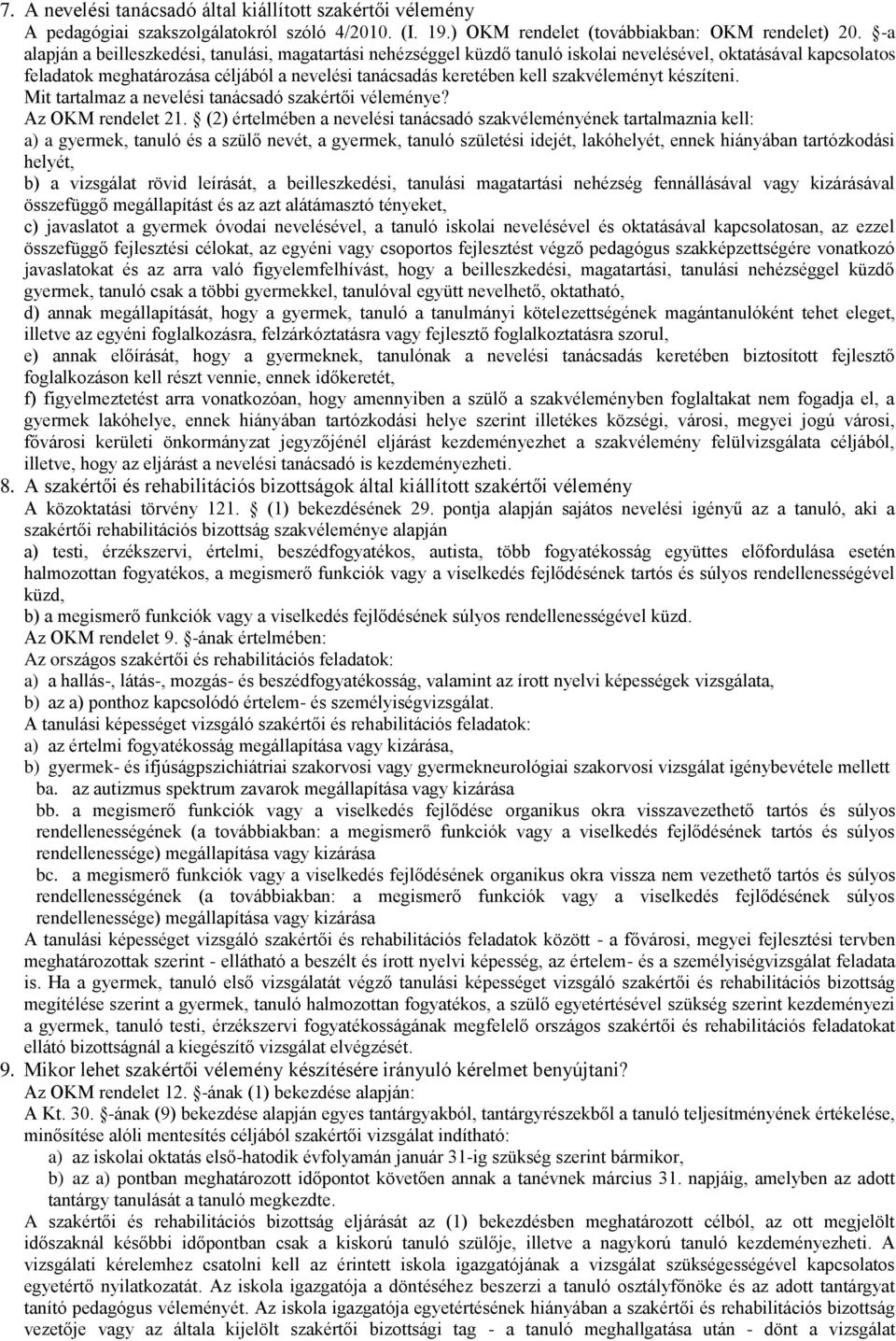 szakvéleményt készíteni. Mit tartalmaz a nevelési tanácsadó szakértői véleménye? Az OKM rendelet 21.