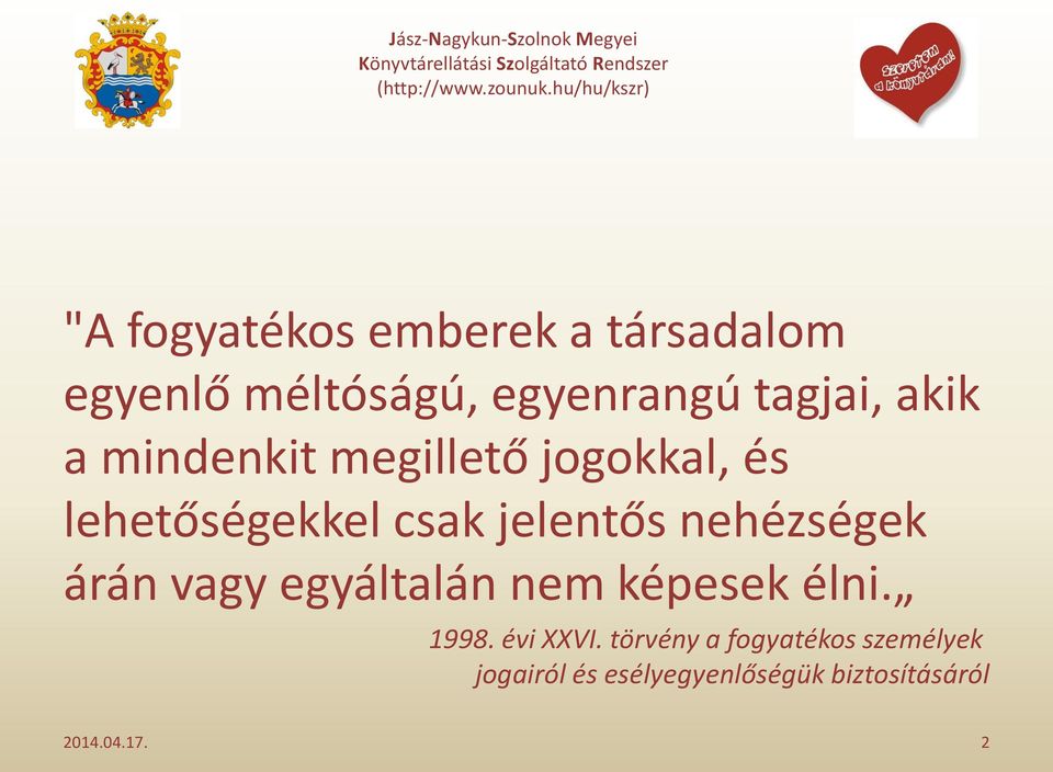 nehézségek árán vagy egyáltalán nem képesek élni. 1998. évi XXVI.