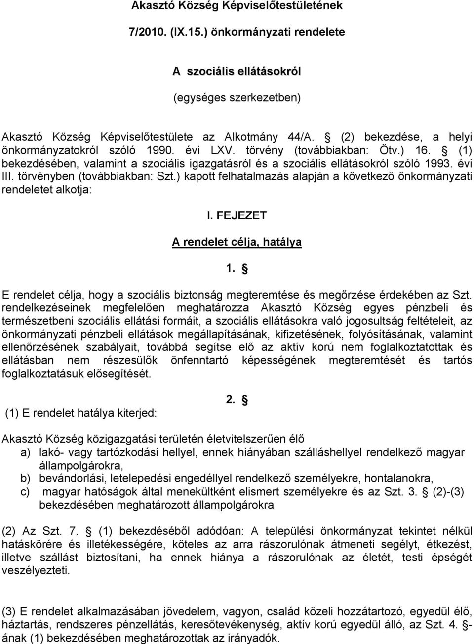 törvényben (továbbiakban: Szt.) kapott felhatalmazás alapján a következő önkormányzati rendeletet alkotja: I. FEJEZET A rendelet célja, hatálya 1.