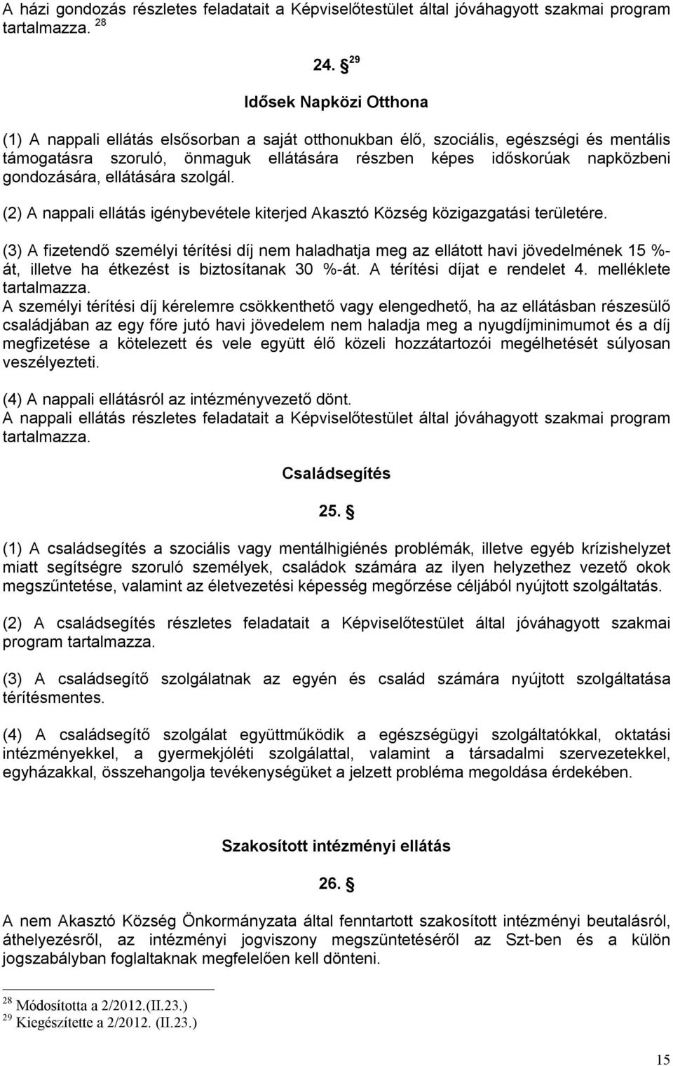 gondozására, ellátására szolgál. (2) A nappali ellátás igénybevétele kiterjed Akasztó Község közigazgatási területére.