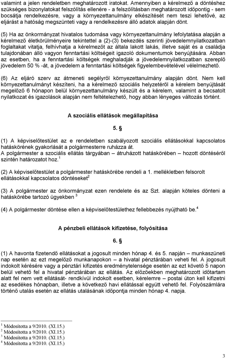 teszi lehetővé, az eljárást a hatóság megszünteti vagy a rendelkezésre álló adatok alapján dönt.
