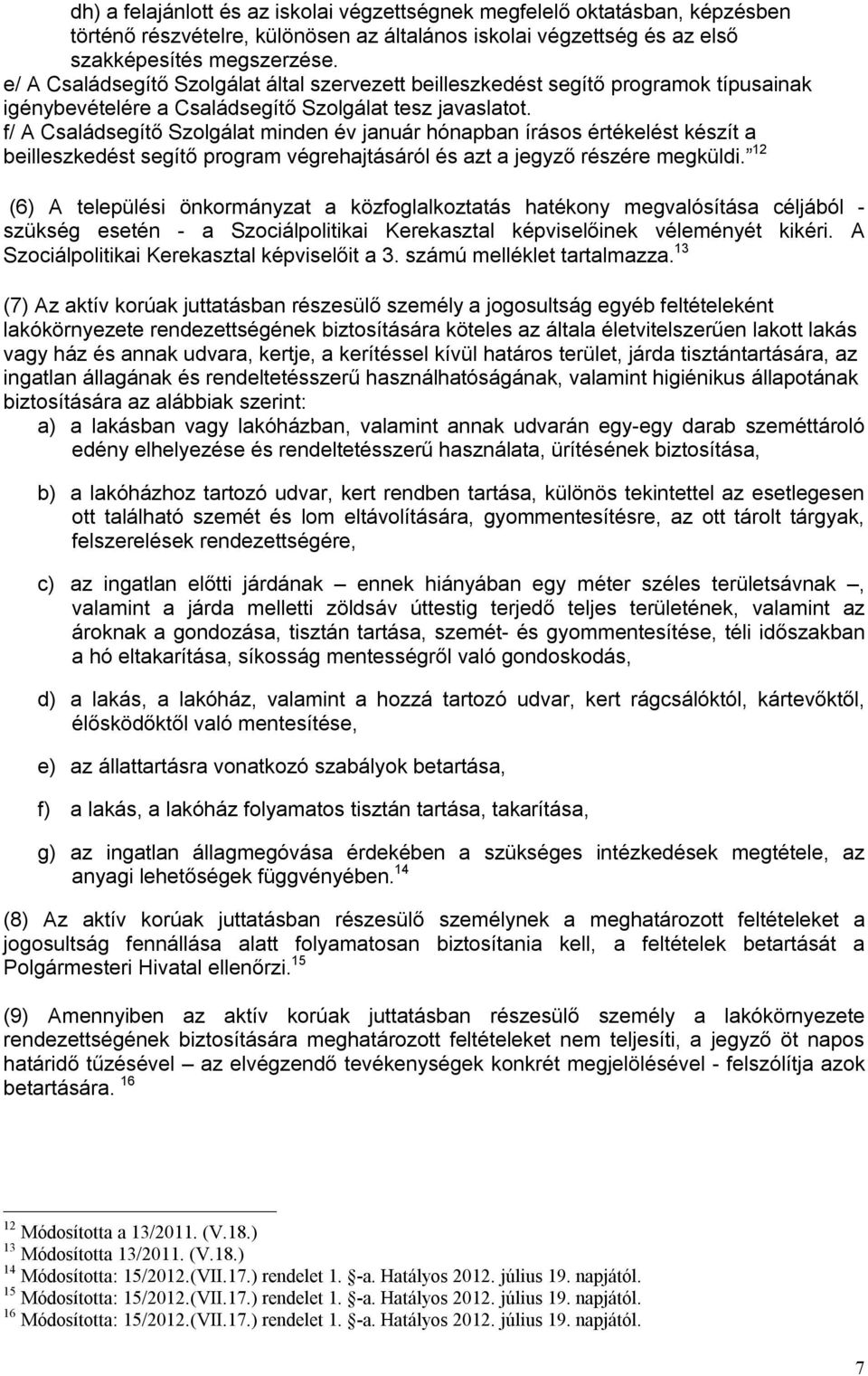 f/ A Családsegítő Szolgálat minden év január hónapban írásos értékelést készít a beilleszkedést segítő program végrehajtásáról és azt a jegyző részére megküldi.